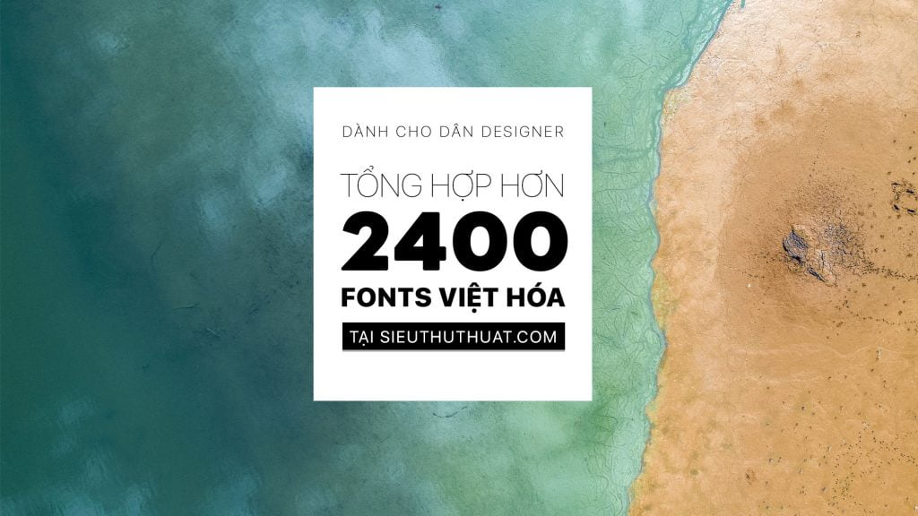 Tổng hợp hơn 2400 Fonts Việt Hóa