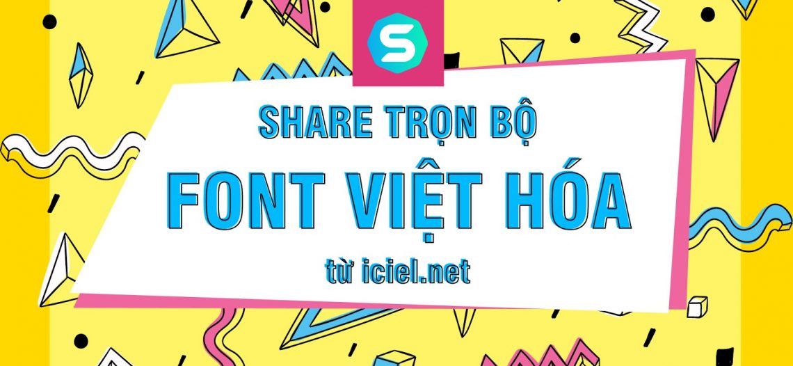 Trọn bộ font việt hóa của iCiel từ trước đến nay