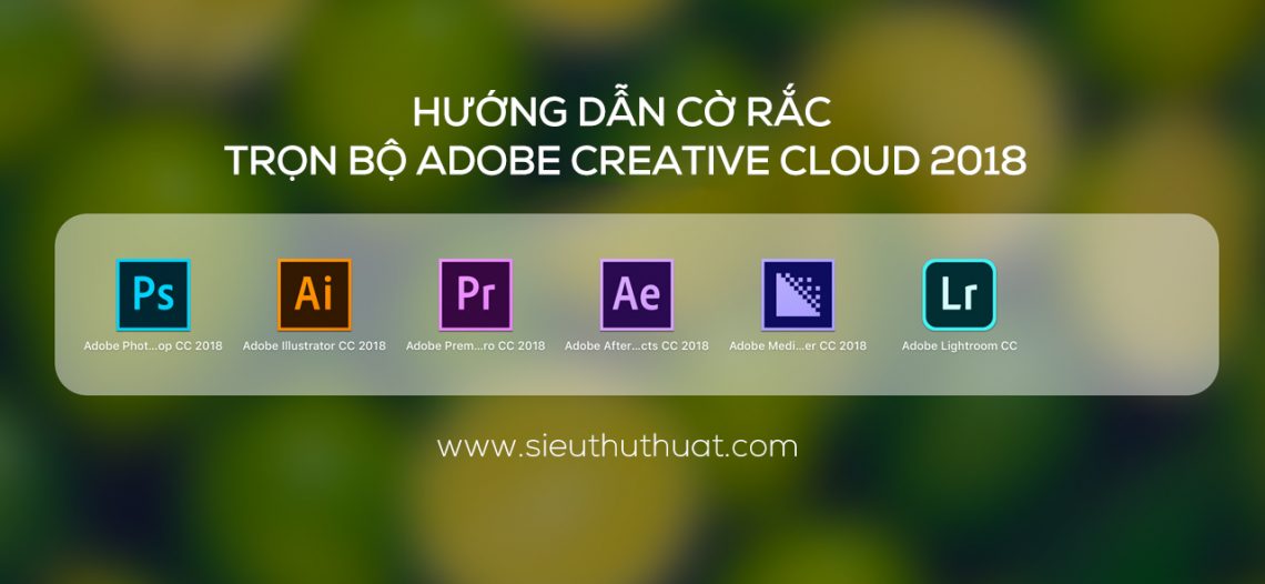 Hướng dẫn cờ rắc trọn bộ Adobe Creative Cloud 2018