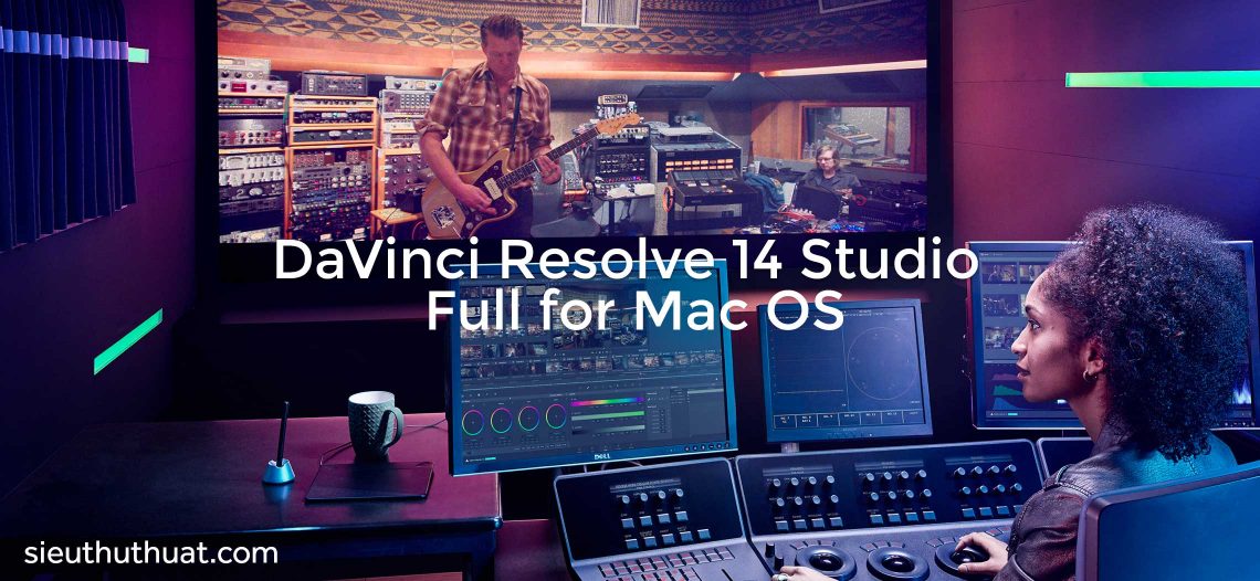 Davinci Resolve Studio 14.3 – Chỉnh màu, dựng phim chuyên nghiệp