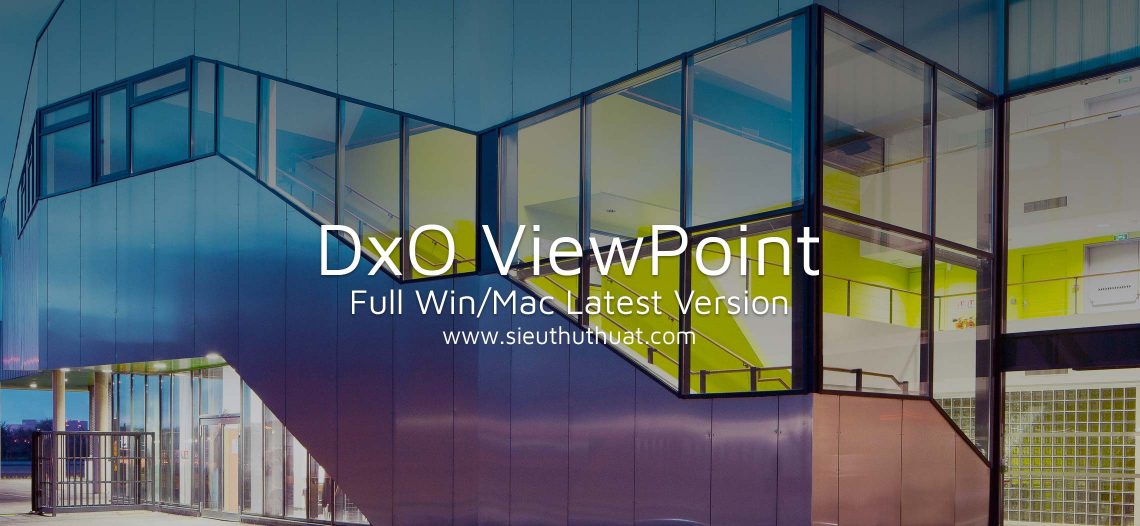 DxO ViewPoint 3.1.5 (Win/Mac) – Công cụ sửa lỗi méo ảnh