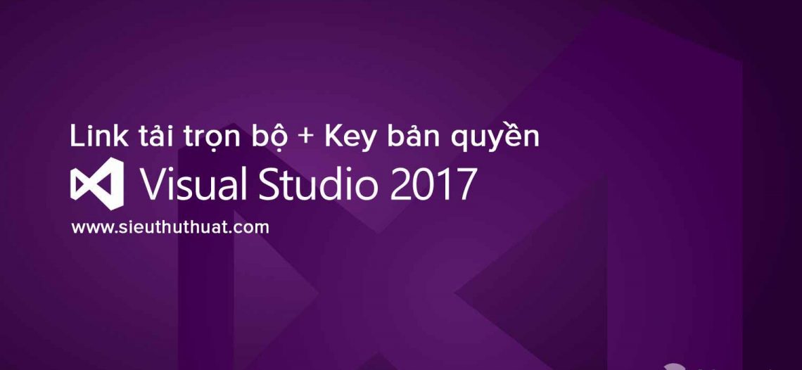 Link tải Visual Studio 2017 Full các phiên bản + Key bản quyền