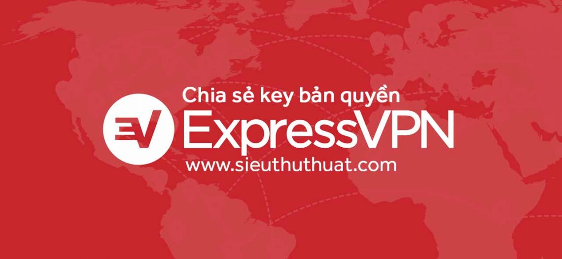 Chia sẻ License Key ExpressVPN bản quyền (Cập nhật liên tục)