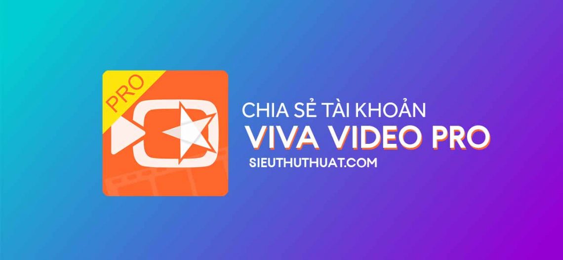 Chia sẻ tài khoản VivaVideo Pro miễn phí – Quay video đẹp trên điện thoại
