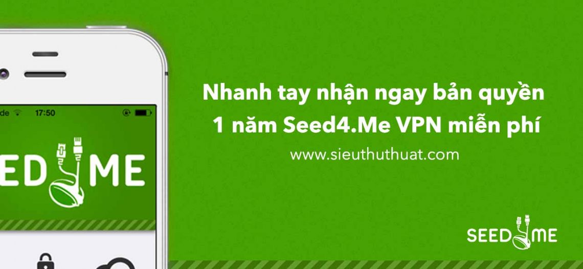 Nhanh tay nhận ngay bản quyền 1 năm Seed4.Me VPN miễn phí