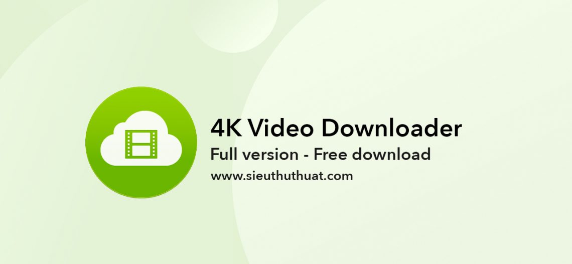 4K Video Downloader 4.4.6 bản quyền mới nhất (Win/Mac)