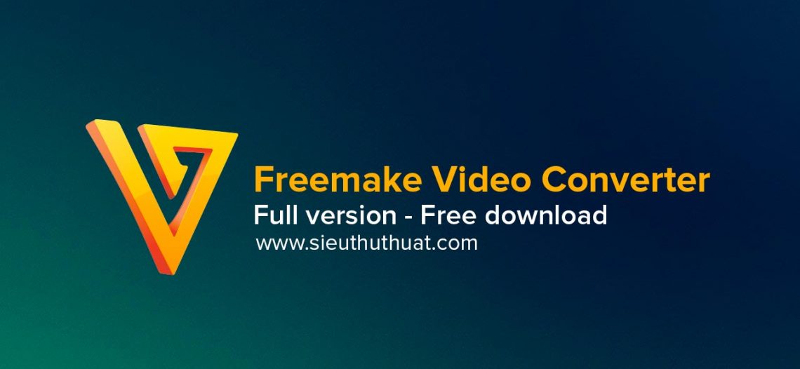Freemake Video Converter Gold 4.1.10.74 – Chuyển đổi định dạng video