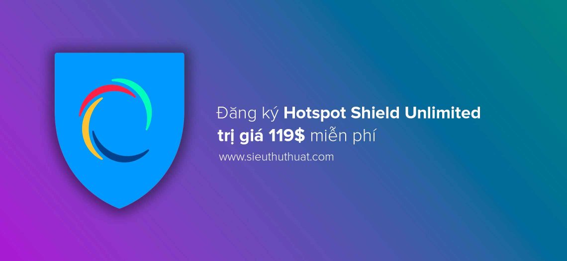 Thủ thuật đăng ký Hotspot Shield Unlimited trị giá 119$