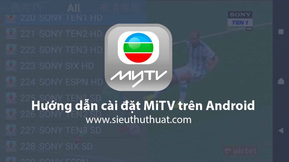 Hướng dẫn cài đặt MiTV trên Android xem hàng trăm kênh truyền hình
