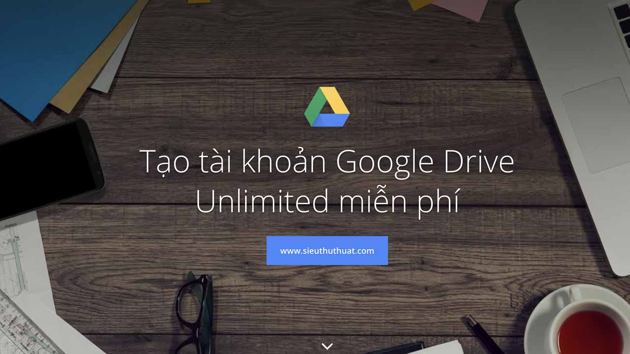 Thủ thuật tạo tài khoản Google Drive Unlimited thành công 100%
